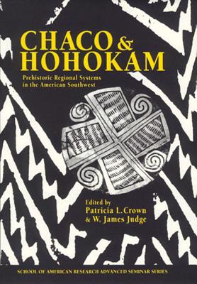 Chaco and Hohokam: Prehistoric Regional Systems in the American Southwest - Crown, Patricia L (Editor), and Judge, W James (Editor)