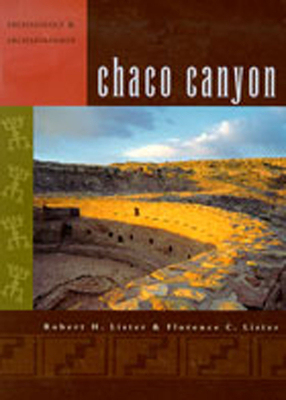 Chaco Canyon: Archaeology and Archaeologists - Lister, Robert H, and Lister, Florence C