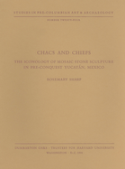 Chacs and Chiefs: The Iconology of Mosaic Stone Sculpture in Pre-Conquest Yucatn, Mexico - Sharp, Rosemary
