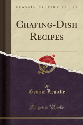 Chafing-Dish Recipes (Classic Reprint) - Lemcke, Gesine