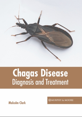 Chagas Disease: Diagnosis and Treatment - Clark, Malcolm (Editor)