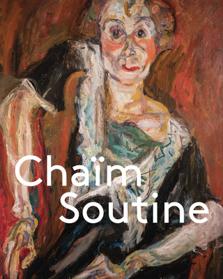 Chaim Soutine: Against the Current - Gaensheimer, Susanne (Editor), and Meyer-Bser, Susanne (Editor), and Bernardi, Claire (Text by)