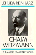 Chaim Weizmann: The Making of a Zionist Leadervolume 1 - Reinharz, Jehuda