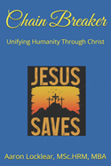 Chain Breaker: Unifying Humanity Through Christ and Overcoming Cult Conditioning