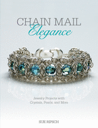 Chain Mail Elegance: Jewelry Projects with Crystals, Pearls, and More