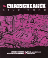 Chainbreaker Bike Book: A Rough Guide to Bicycle Maintenience