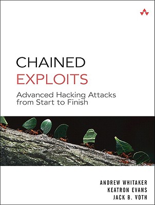 Chained Exploits: Advanced Hacking Attacks from Start to Finish - Whitaker, Andrew, and Evans, Keatron, and Voth, Jack