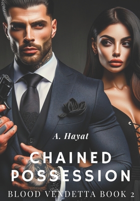 Chained Possession: A Dark Organized Crime Romantic Thriller - Hayat, A