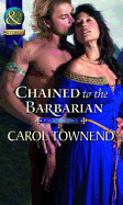 Chained To The Barbarian - Townend, Carol