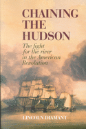 Chaining the Hudson: The Fight for the River in the American Revolution