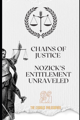 Chains of Justice: Nozick's Entitlement Unraveled - Philosopher, The Curious