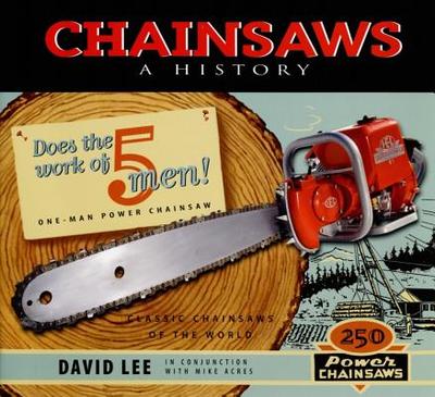 Chainsaws: A History - Lee, David