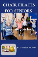Chair Pilates for Seniors: Rejuvenate your body
