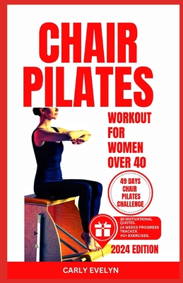 Chair Pilates for Women Over 40: 10 minutes daily exercise to ease back pain, strengthen your core, improve your balance, posture & prevent injury for beginners.(49 days body sculpting challenge) - Evelyn, Carly