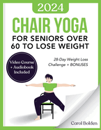 Chair Yoga for Seniors Over 60 to Lose Weight: 28-Day Weight Loss Challenge + BONUS: Audiobook and Video Courses