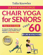 Chair Yoga For Seniors Over 60: Your 3-in-1 Guide in Only 10 Minutes a Day: Reclaim your Mobility, Independence, Strength, Balance and Flexibility with a 28-Day Challenge (Illustrated Poses)