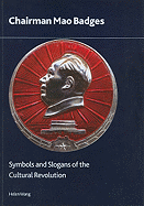 Chairman Mao Badges: Symbols and Slogans of the Cultural Revolution