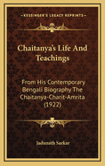 Chaitanya's Life and Teachings: From His Contemporary Bengali Biography the Chaitanya-Charit-Amrita (1922)
