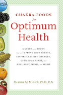 Chakra Foods for Optimum Health: A Guide to the Foods That Can Improve Your Energy, Inspire Creative Changes, Open Your Heart, and Heal Body, Mind, and Spirit (Healing Foods)