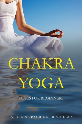 Chakra Yoga: Yoga Poses for Beginners (Simple Yoga Asanas for Chakras ...