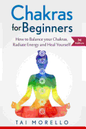 Chakras for Beginners: How to Balance Your Chakras, Radiate Energy and Heal Yourself