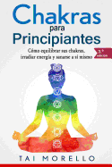 Chakras Para Principiantes: Cmo Equilibrar Sus Chakras, Irradiar Energa Y Sanarse a S Mismo