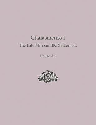 Chalasmenos I: The Late Minoan IIIC Settlement House A.2 - Eaby, Melissa