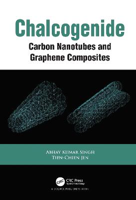 Chalcogenide: Carbon Nanotubes and Graphene Composites - Singh, Abhay Kumar, and Jen, Tien-Chien