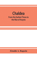 Chaldea: From the Earliest Times to the Rise of Assyria