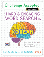 Challenge Accepted! - Hard and Engaging Word Search in Korean for Adults Level 1: Gifted - Vol.1 - Delta Classics - Test Your Skills with an Extreme Puzzle Game!