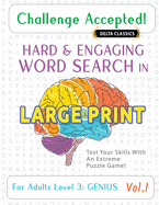 Challenge Accepted! - Hard and Engaging Word Search in Large Print for Adults Level 1: Gifted - Vol.1 - Delta Classics - Test Your Skills with an Extreme Puzzle Game!
