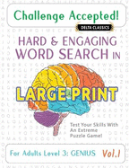 Challenge Accepted! - Hard and Engaging Word Search in Large Print for Adults Level 3: Genius - Vol.1 - Delta Classics - Test Your Skills with an Extreme Puzzle Game!