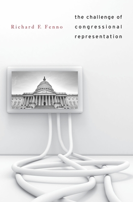 Challenge of Congressional Representation - Fenno, Richard F