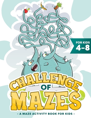 Challenge of Mazes for Kids 4-8: A Maze Activity Book for Kids (Maze Books for Kids, Maze Games). - Spelling, Abigail