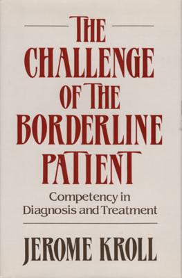 Challenge of the Borderline Patient: Competency in Diagnosis and Treatment ((1988)) - Kroll, Jerome