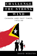 Challenge the Strong Wind: Canada and East Timor, 1975-99