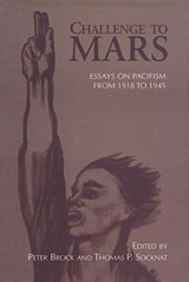 Challenge to Mars: Pacifism from 1918 to 1945 - Brock, Peter (Editor), and Socknat, Thomas P (Editor)
