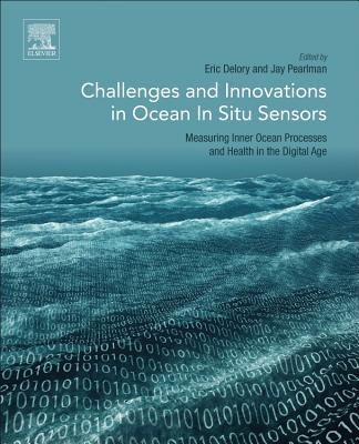 Challenges and Innovations in Ocean In Situ Sensors: Measuring Inner Ocean Processes and Health in the Digital Age - Delory, Eric (Editor), and Pearlman, Jay (Editor)