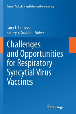 Challenges and Opportunities for Respiratory Syncytial Virus Vaccines - Anderson, Larry J (Editor), and Graham, Barney S (Editor)