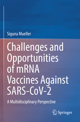 Challenges and Opportunities of mRNA Vaccines Against SARS-CoV-2: A Multidisciplinary Perspective - Mueller, Siguna