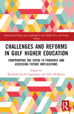 Challenges and Reforms in Gulf Higher Education: Confronting the COVID-19 Pandemic and Assessing Future Implications - Segumpan, Reynaldo Gacho (Editor), and McAlaney, John (Editor)