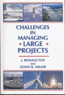 Challenges in Managing Large Projects - Fox, J Ronald, and Miller, Donn B