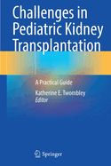 Challenges in Pediatric Kidney Transplantation: A Practical Guide