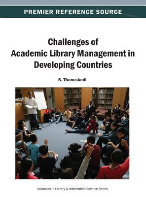 Challenges of Academic Library Management in Developing Countries - Thanuskodi, S (Editor)