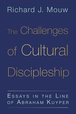 Challenges of Cultural Discipleship: Essays in the Line of Abraham Kuyper - Mouw, Richard J.