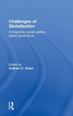 Challenges of Globalization: Immigration, Social Welfare, Global Governance - Sobel, Andrew (Editor)