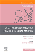 Challenges of Pediatric Practice in Rural America, an Issue of Pediatric Clinics of North America: Volume 72-1