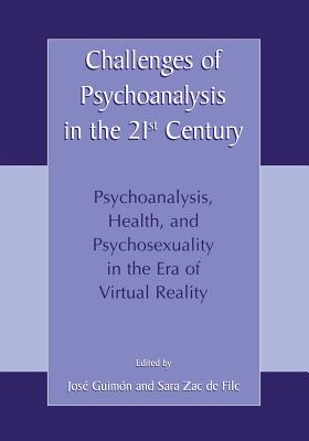 Challenges of Psychoanalysis in the 21st Century: Psychoanalysis, Health, and Psychosexuality in the Era of Virtual Reality - Guimn, Jos (Editor), and De Filc, Sara Zac (Editor)