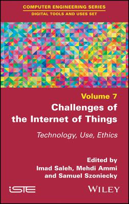 Challenges of the Internet of Things: Technique, Use, Ethics - Saleh, Imad (Editor), and Ammi, Mehdi (Editor), and Szoniecky, Samuel (Editor)