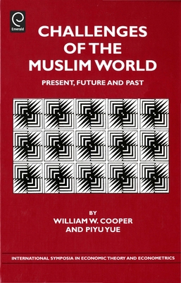 Challenges of the Muslim World: Present, Future and Past - Cooper, William W (Editor), and Yue, Piyu (Editor)
